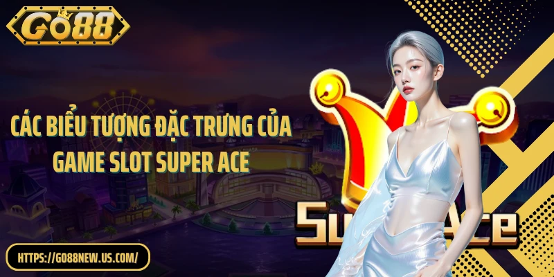 Các biểu tượng đặc trưng của game slot Super Ace