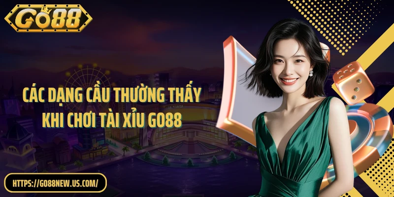 Các dạng cầu thường thấy khi chơi tài xỉu GO88