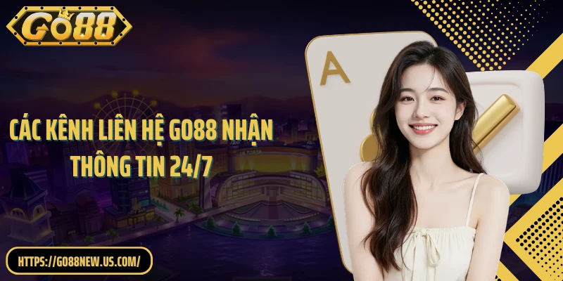 Các kênh liên hệ GO88 nhận thông tin 24/7