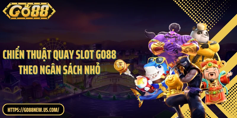 Chiến Thuật Quay Slot GO88 Theo Ngân Sách Nhỏ Cực Hiệu Quả