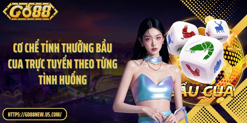Cơ chế tính thưởng bầu cua trực tuyến theo từng tình huống