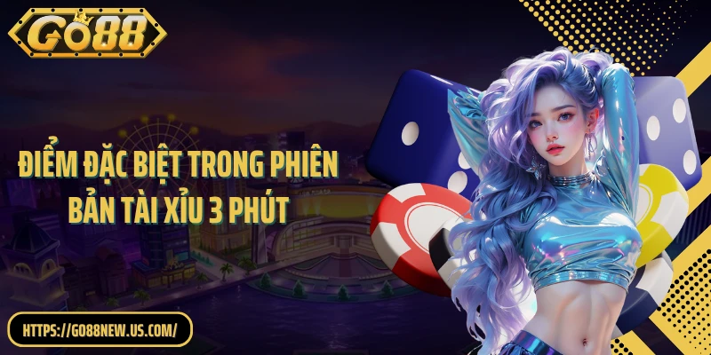 Điểm đặc biệt trong phiên bản tài xỉu 3 phút