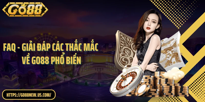FAQ - Giải đáp các thắc mắc về GO88 phổ biến