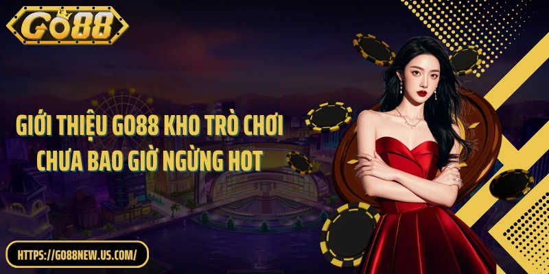 Giới thiệu GO88 kho trò chơi chưa bao giờ ngừng hot