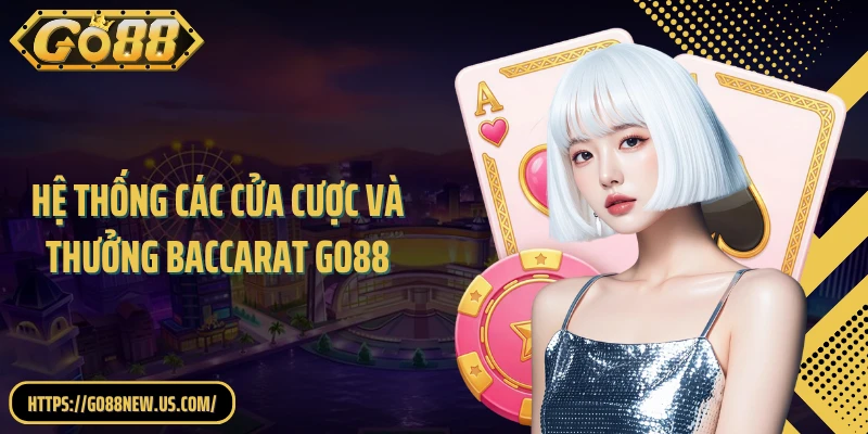 Hệ thống các cửa cược và thưởng baccarat GO88