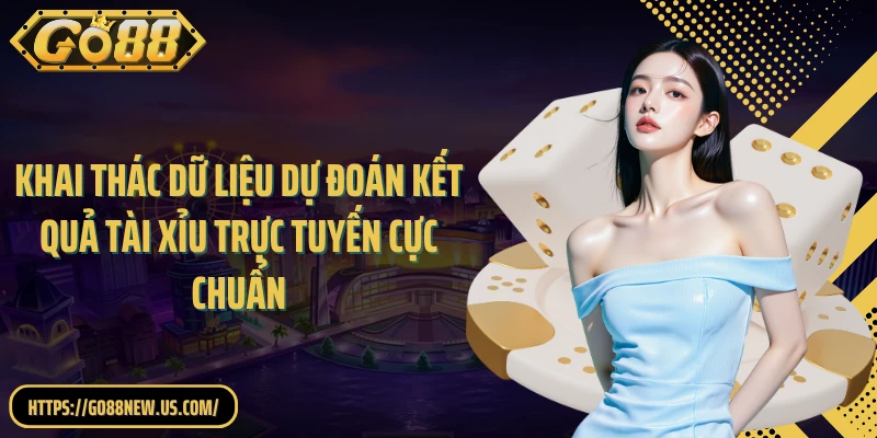 Khai thác dữ liệu dự đoán kết quả tài xỉu trực tuyến cực chuẩn