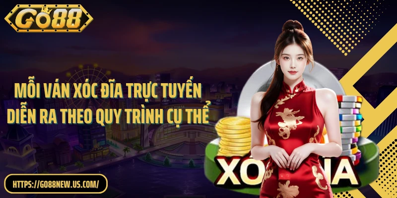 Mỗi ván xóc đĩa trực tuyến diễn ra theo quy trình cụ thể