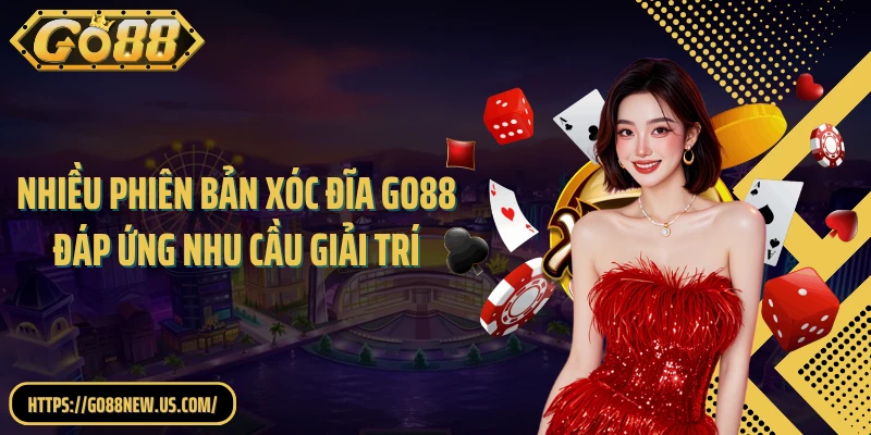 Nhiều phiên bản xóc đĩa GO88 đáp ứng nhu cầu giải trí