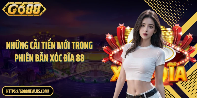 Những cải tiến mới trong phiên bản xóc đĩa 88