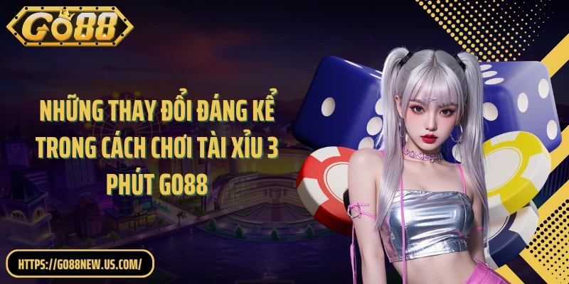 Những thay đổi đáng kể trong cách chơi tài xỉu 3 phút GO88