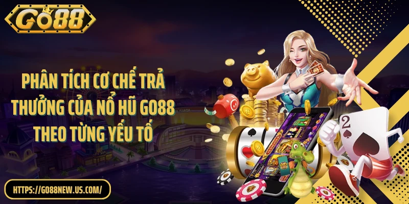 Phân tích cơ chế trả thưởng của Nổ hũ GO88 theo từng yếu tố