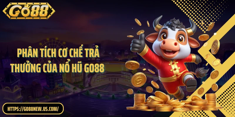 Phân Tích Cơ Chế Trả Thưởng Của Nổ Hũ GO88 Chi Tiết, Dễ Hiểu