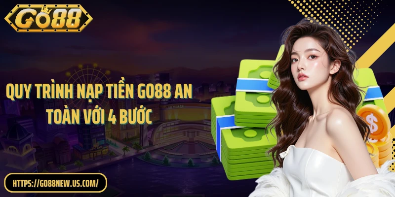 Quy trình nạp tiền GO88 an toàn với 4 bước