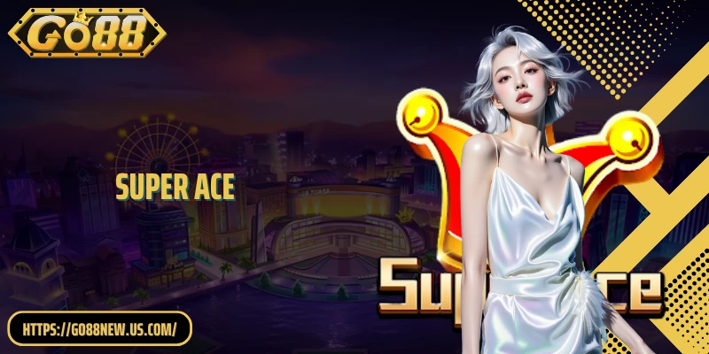 Super Ace: Sức Hút Từ Biểu Tượng Quân Át Đầy Quyền Lực