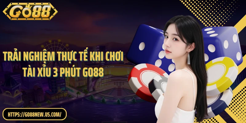 Trải nghiệm thực tế khi chơi tài xỉu 3 phút GO88