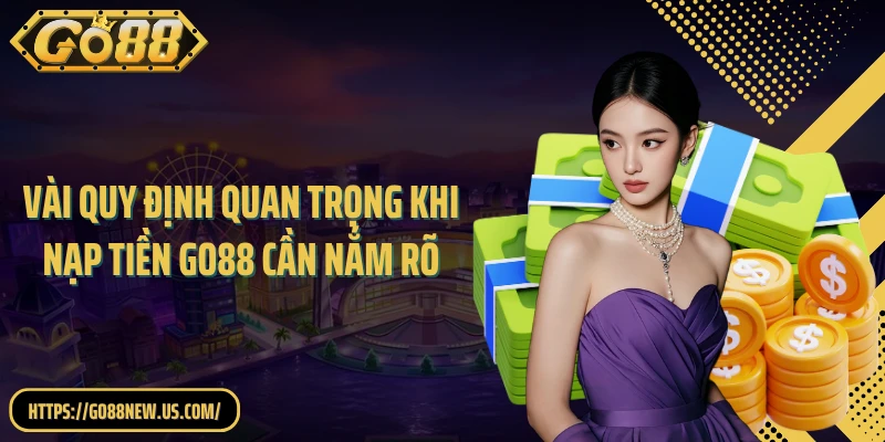 Vài quy định quan trọng khi nạp tiền GO88 cần nắm rõ