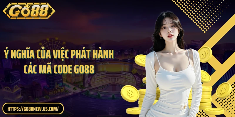 Ý nghĩa của việc phát hành các mã code GO88